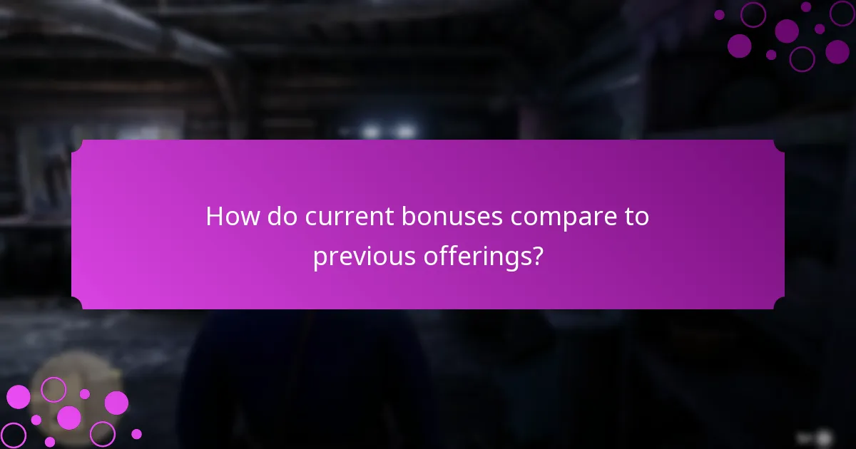 How do current bonuses compare to previous offerings?