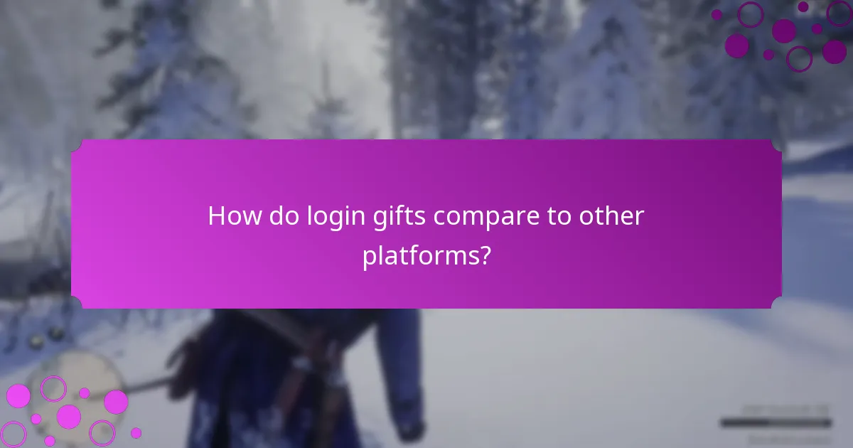 How do login gifts compare to other platforms?