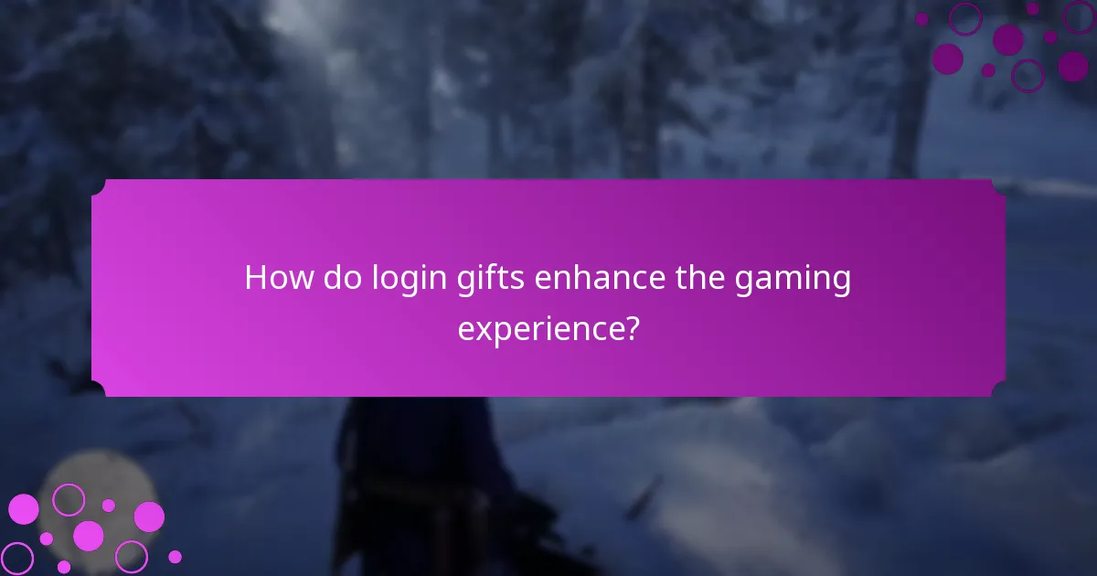 How do login gifts enhance the gaming experience?