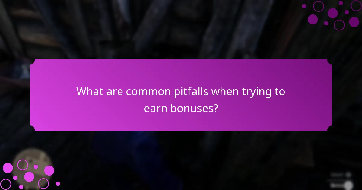 What are common pitfalls when trying to earn bonuses?