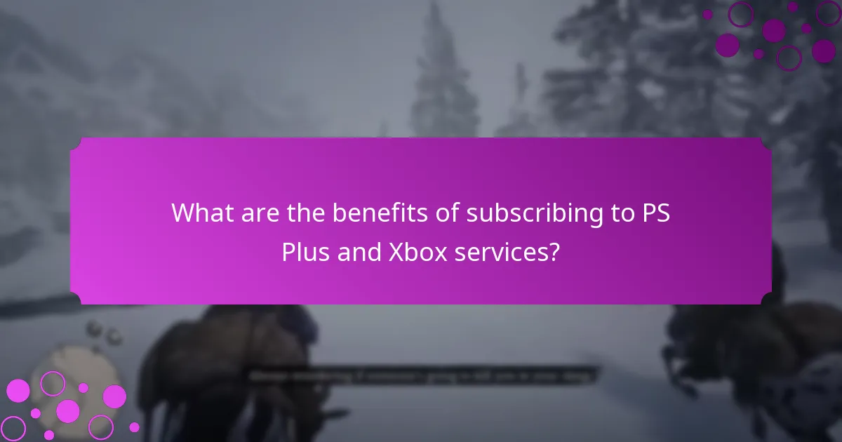What are the benefits of subscribing to PS Plus and Xbox services?