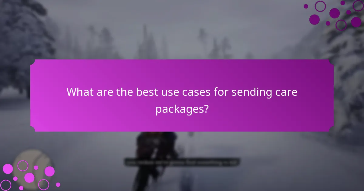 What are the best use cases for sending care packages?