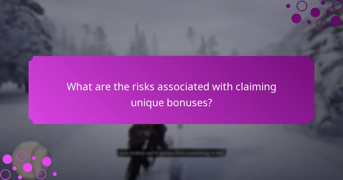 What are the risks associated with claiming unique bonuses?