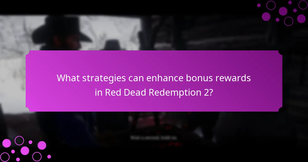 What strategies can enhance bonus rewards in Red Dead Redemption 2?