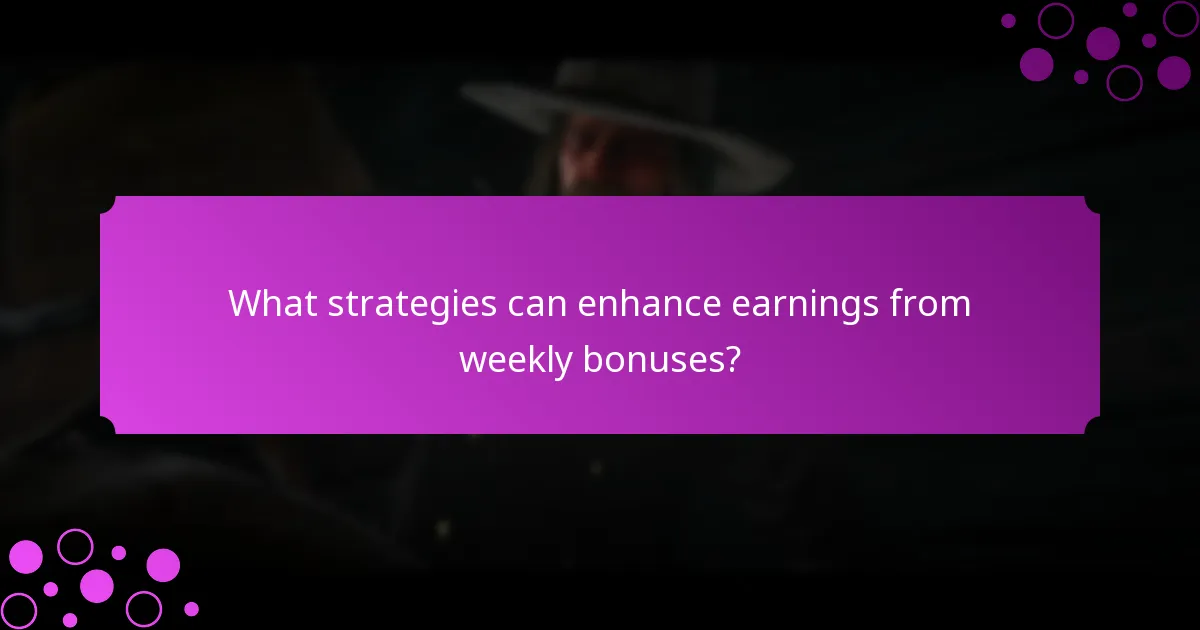 What strategies can enhance earnings from weekly bonuses?