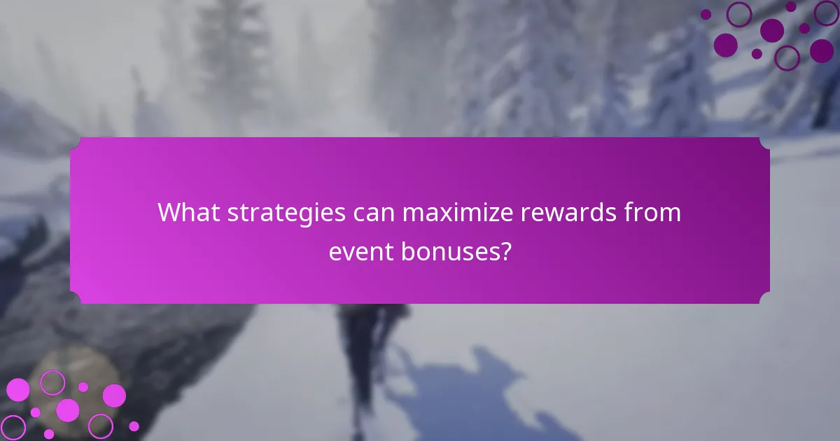 What strategies can maximize rewards from event bonuses?