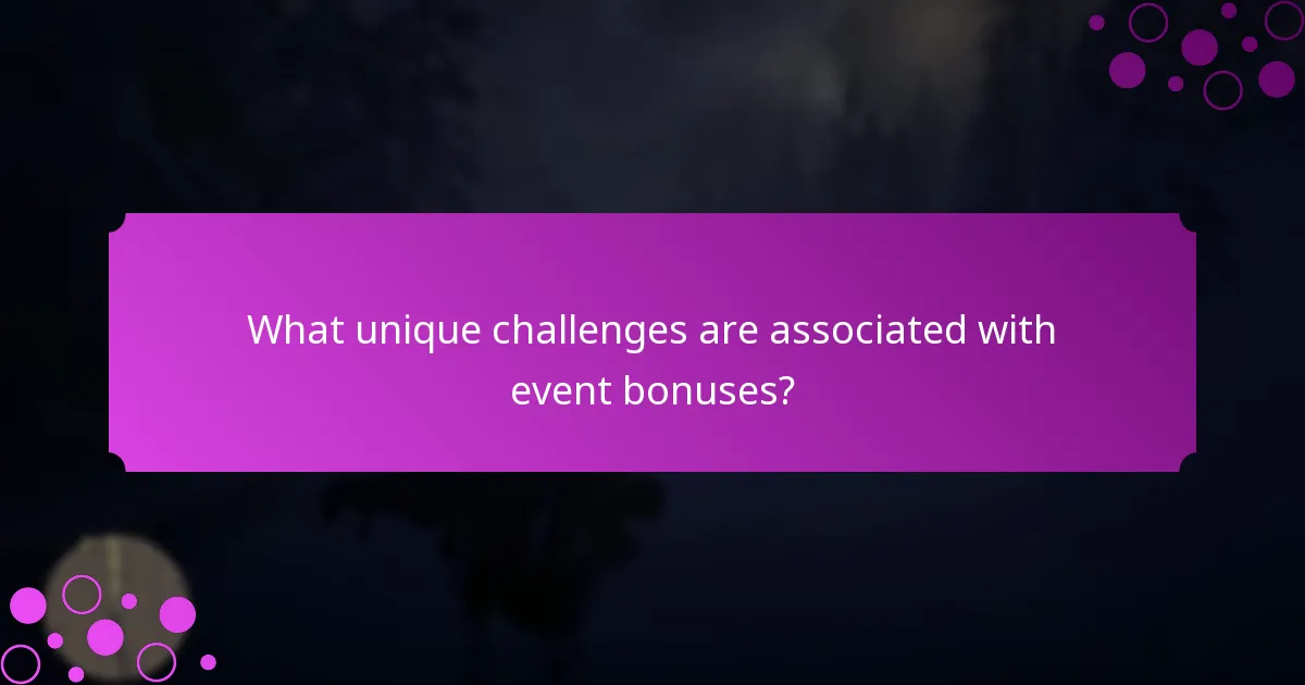 What unique challenges are associated with event bonuses?