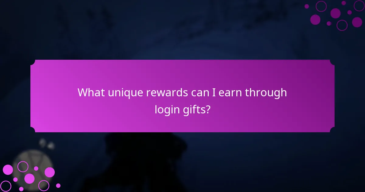 What unique rewards can I earn through login gifts?
