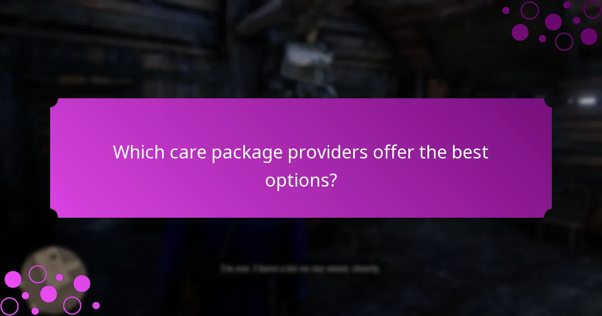 Which care package providers offer the best options?